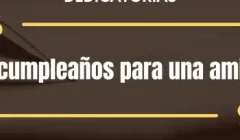 Dedicatorias de cumpleaños para una amiga