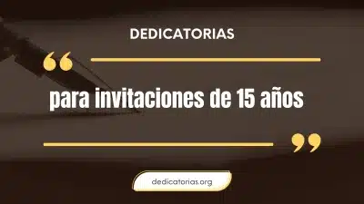 Dedicatorias para invitaciones de 15 años